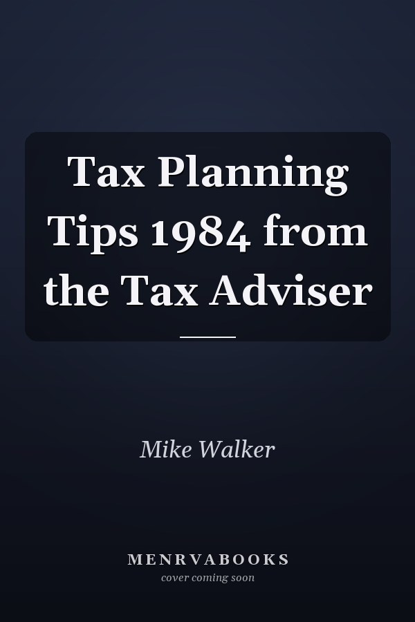 Tax Planning Tips 1984 from the Tax Adviser