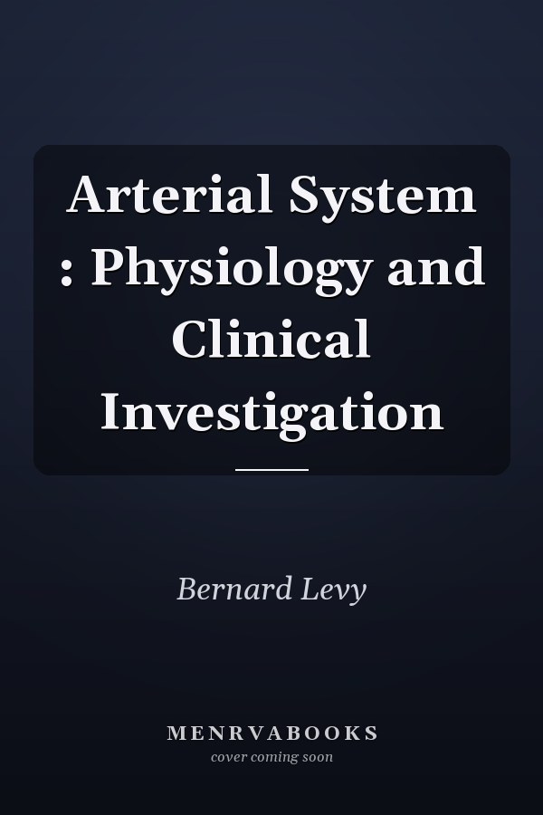 Arterial System : Physiology and Clinical Investigation