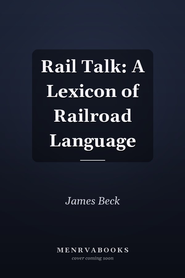 Rail Talk: A Lexicon of Railroad Language