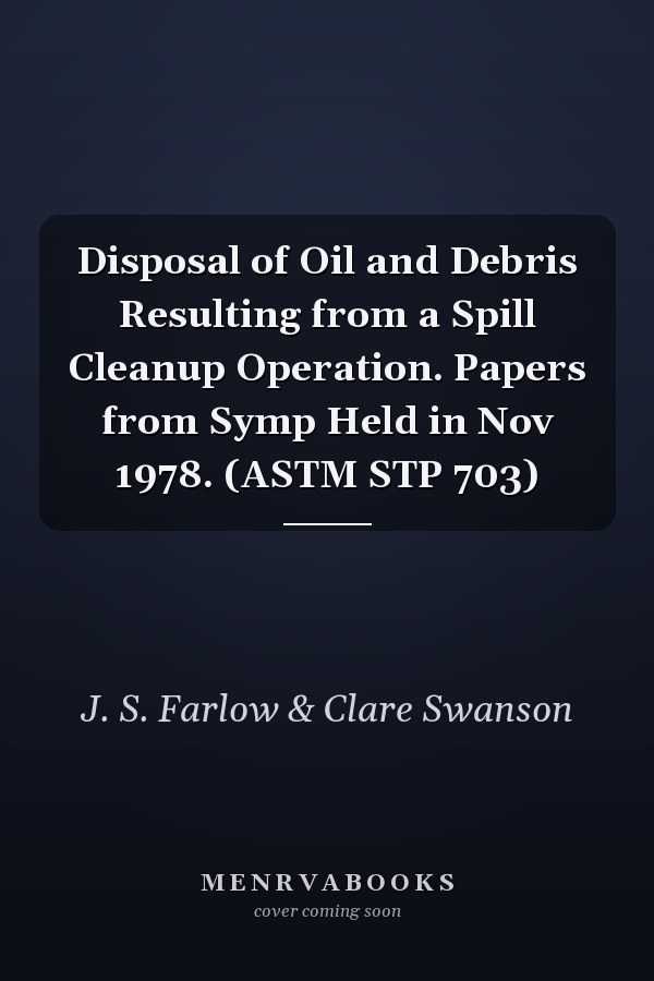 Disposal of Oil and Debris Resulting from a Spill Cleanup Operation. Papers from Symp Held in Nov 1978. (ASTM STP 703)