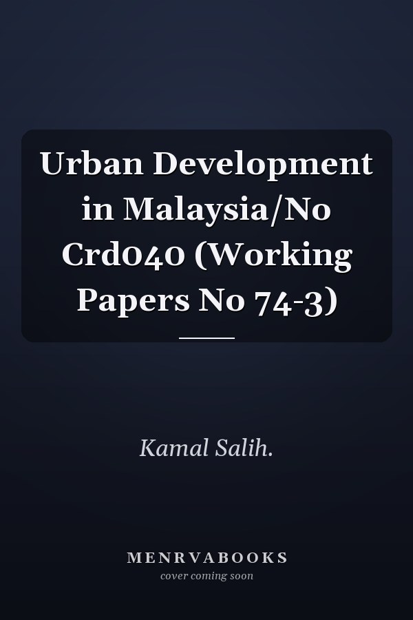 Urban Development in Malaysia/No Crd040 (Working Papers No 74-3)