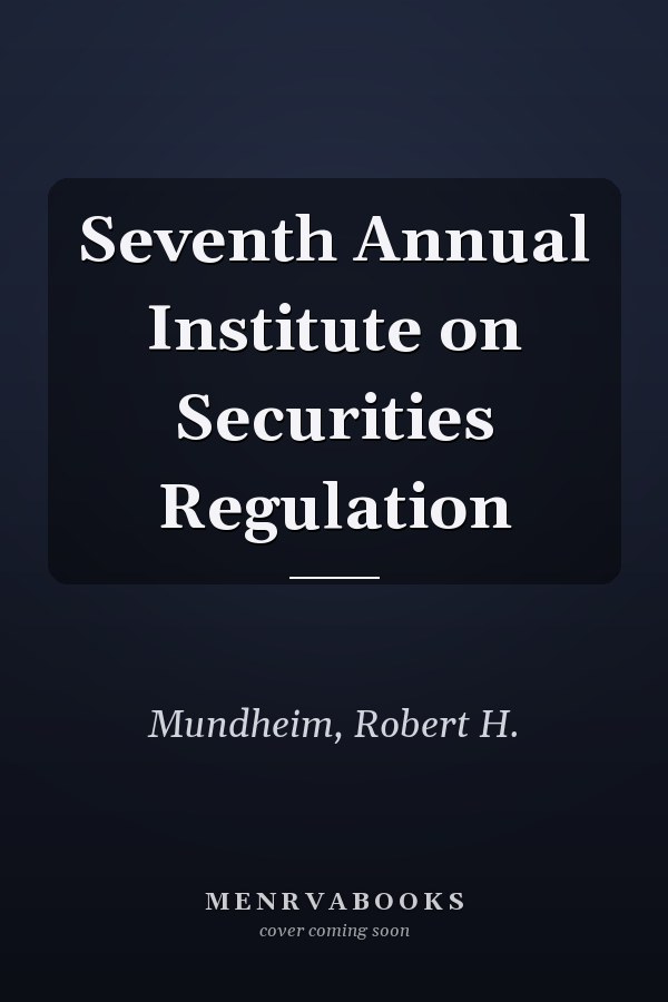 Seventh Annual Institute on Securities Regulation