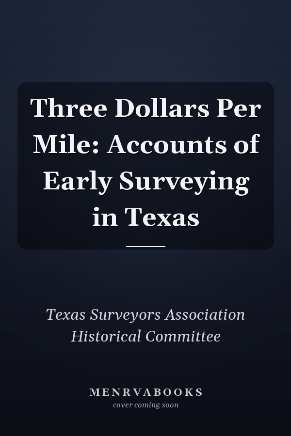 Three Dollars Per Mile: Accounts of Early Surveying in Texas