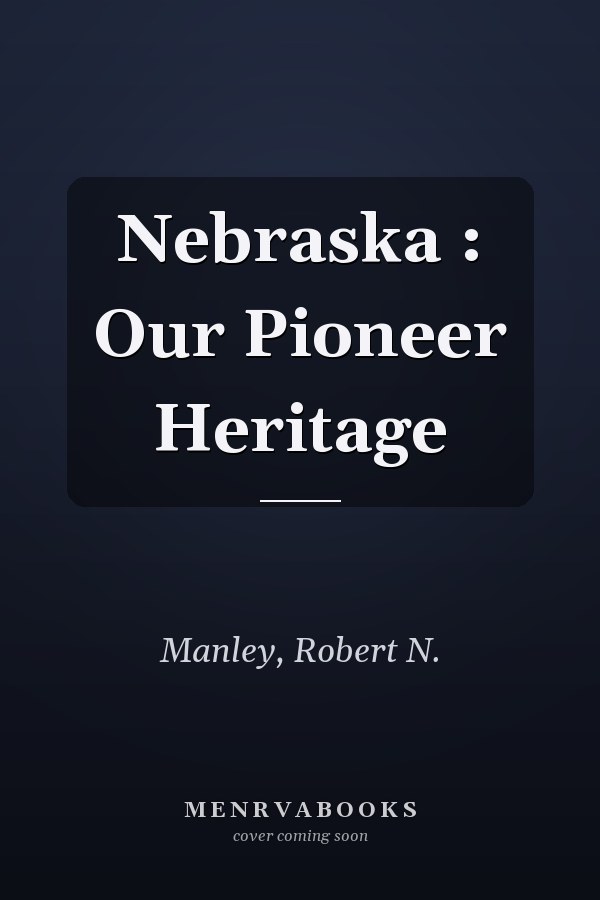 Nebraska : Our Pioneer Heritage