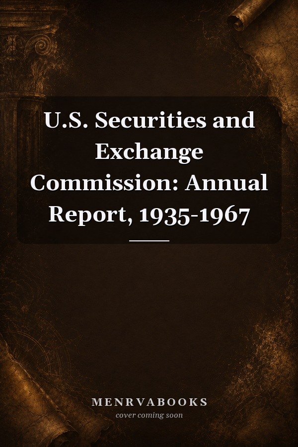 U.S. Securities and Exchange Commission: Annual Report, 1935-1967