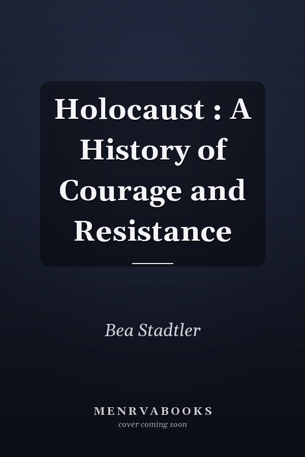 Holocaust : A History of Courage and Resistance