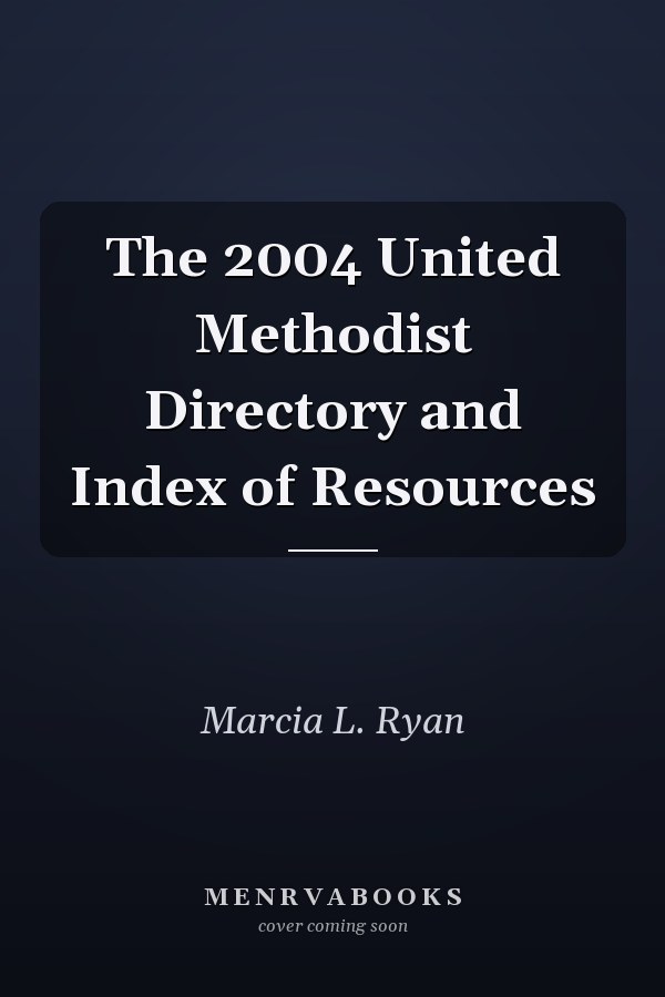 The 2004 United Methodist Directory and Index of Resources
