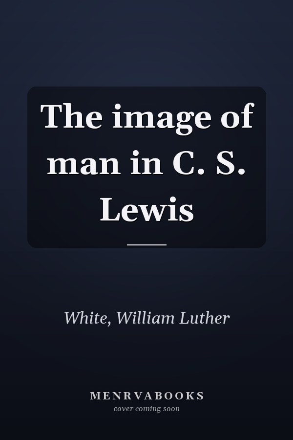 The image of man in C. S. Lewis