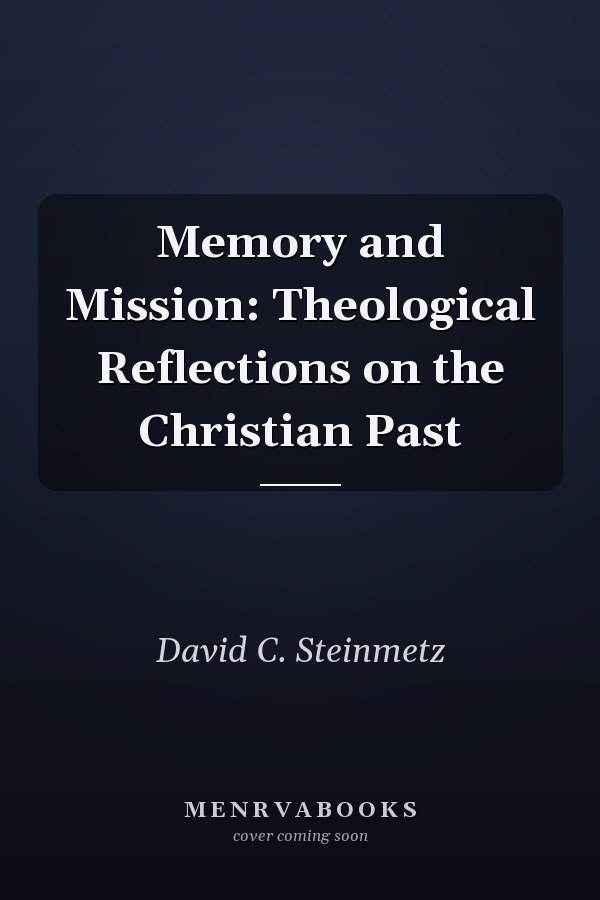 Memory and Mission: Theological Reflections on the Christian Past