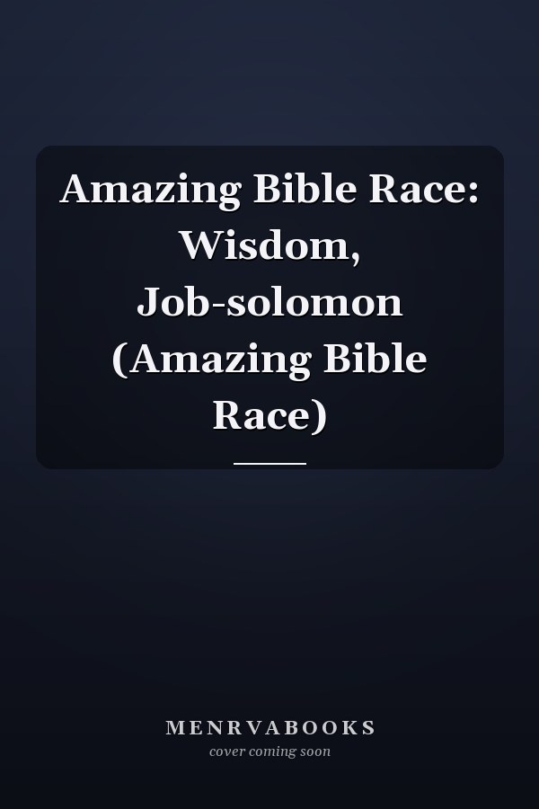 Amazing Bible Race: Wisdom, Job-solomon (Amazing Bible Race)