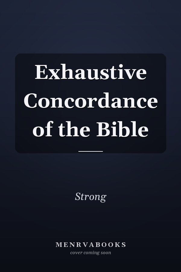 Exhaustive Concordance of the Bible