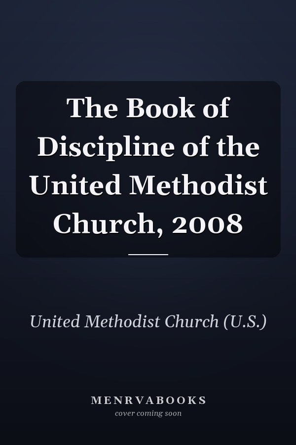 The Book of Discipline of the United Methodist Church, 2008
