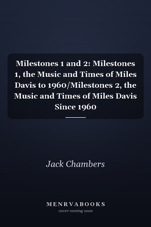 Milestones 1 and 2: Milestones 1, the Music and Times of Miles Davis to 1960/Milestones 2, the Music and Times of Miles Davis Since 1960