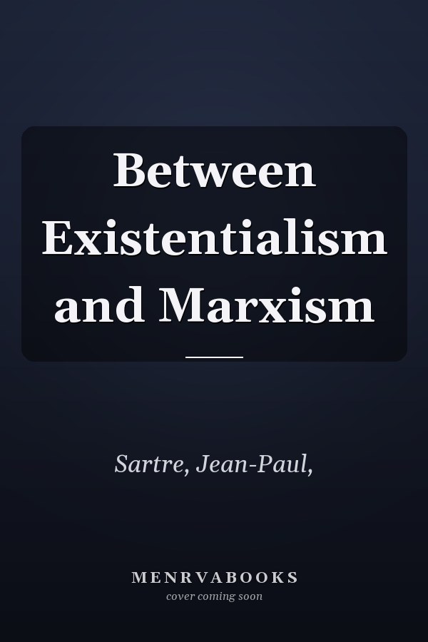 Between Existentialism and Marxism