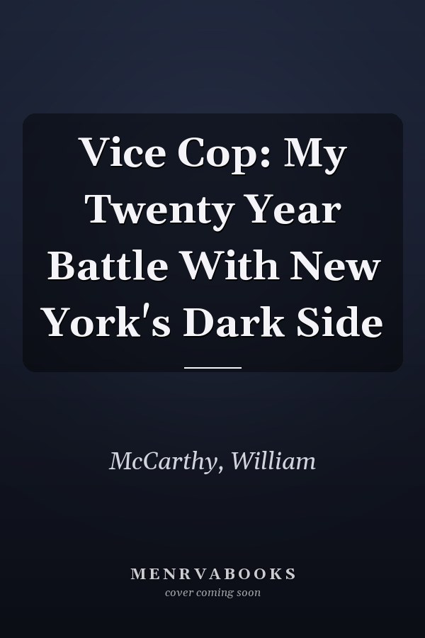 Vice Cop: My Twenty Year Battle With New York's Dark Side
