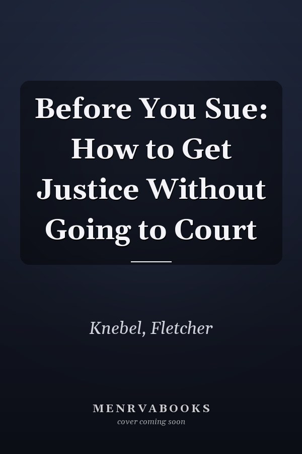 Before You Sue: How to Get Justice Without Going to Court