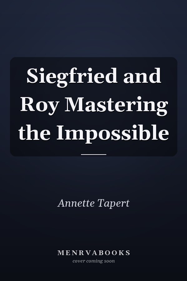 Siegfried and Roy Mastering the Impossible