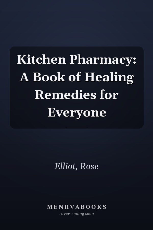 Kitchen Pharmacy: A Book of Healing Remedies for Everyone
