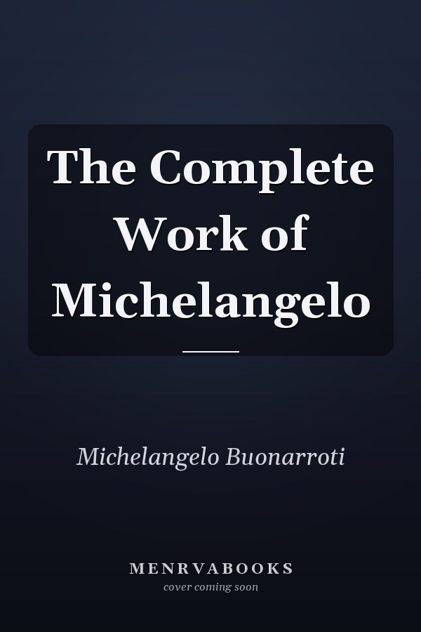 The Complete Work of Michelangelo