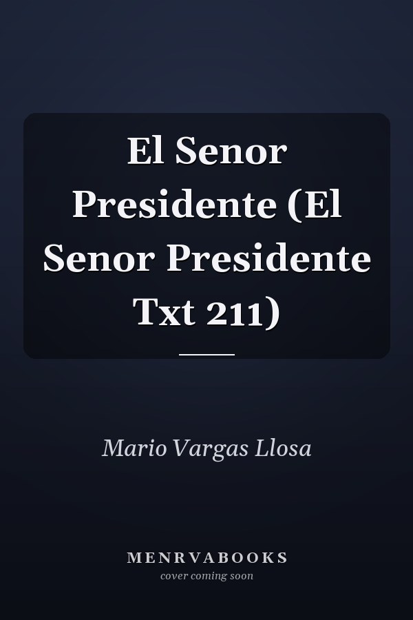 El Senor Presidente (El Senor Presidente Txt 211)