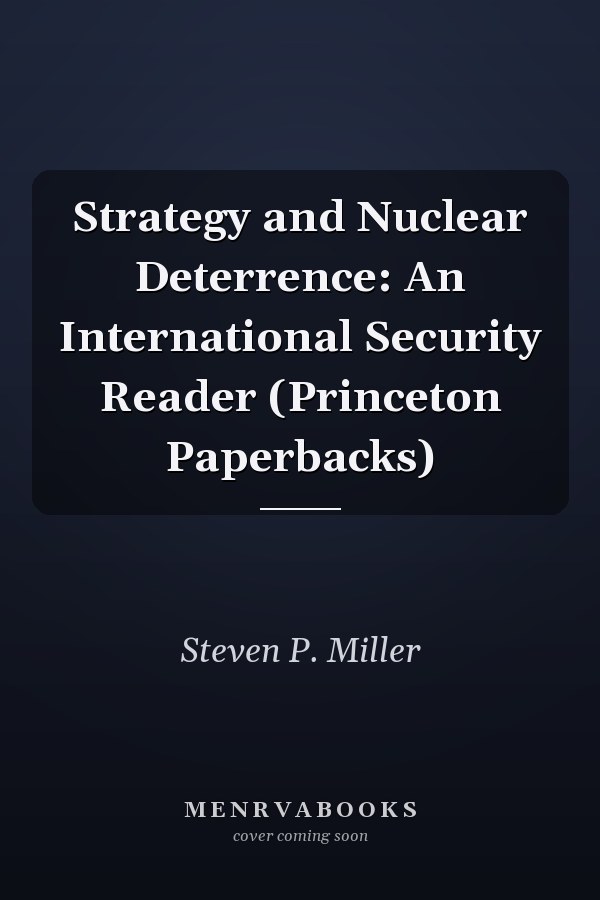 Strategy and Nuclear Deterrence: An International Security Reader (Princeton Paperbacks)