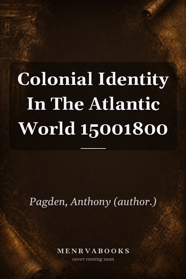 Colonial Identity In The Atlantic World 15001800