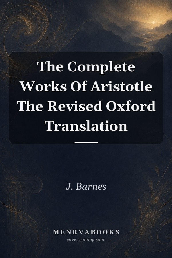 The Complete Works Of Aristotle The Revised Oxford Translation