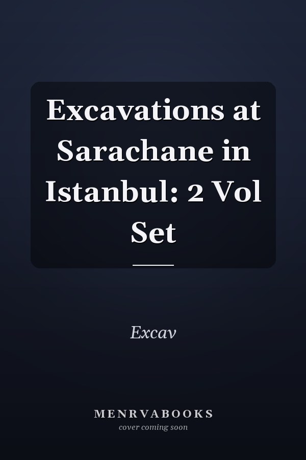 Excavations at Sarachane in Istanbul: 2 Vol Set