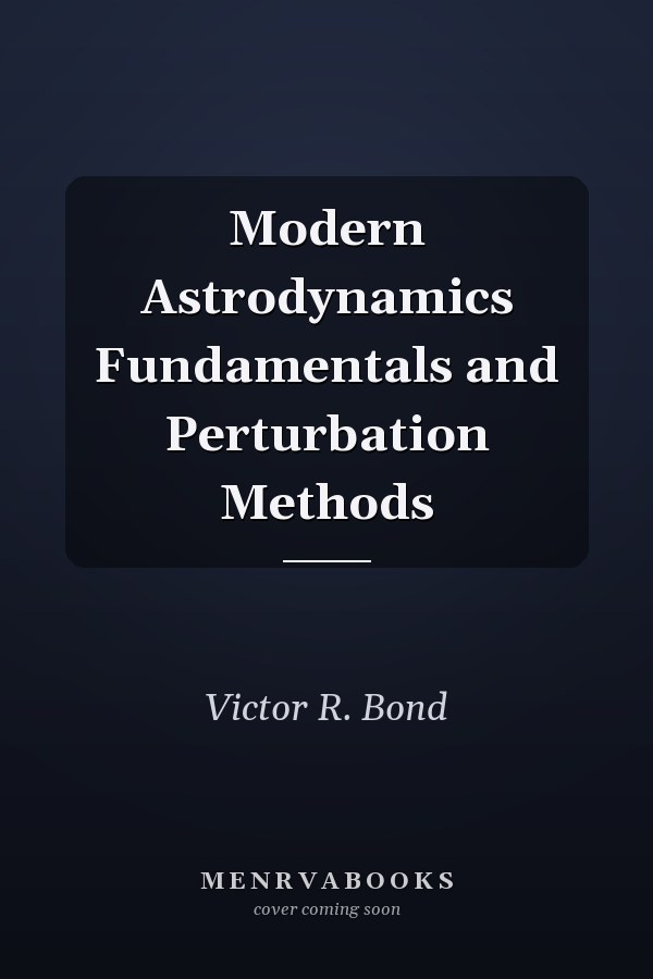 Modern Astrodynamics Fundamentals and Perturbation Methods