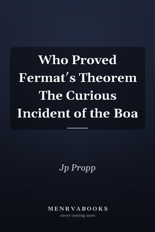 Who Proved Fermat′s Theorem The Curious Incident of the Boa