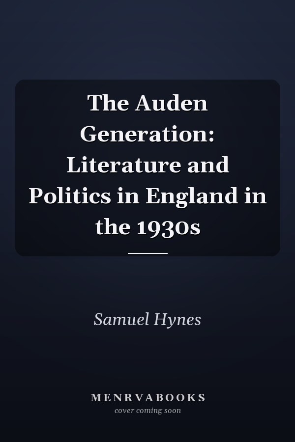 The Auden Generation: Literature and Politics in England in the 1930s