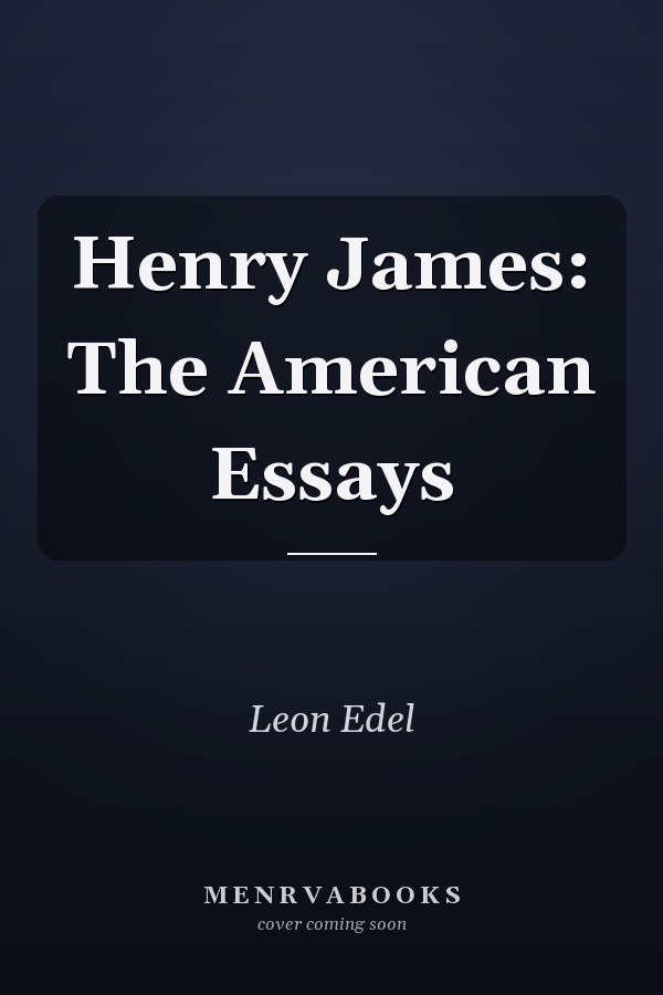 Henry James: The American Essays