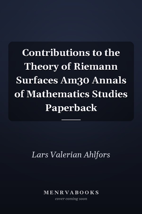 Contributions to the Theory of Riemann Surfaces Am30
            
                Annals of Mathematics Studies Paperback