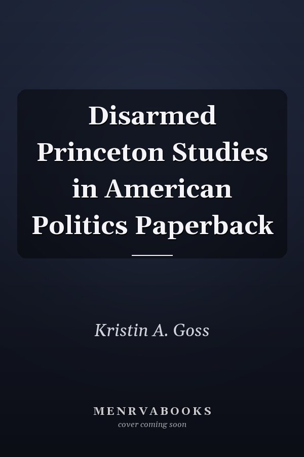 Disarmed
            
                Princeton Studies in American Politics Paperback