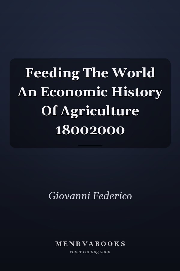 Feeding The World An Economic History Of Agriculture 18002000