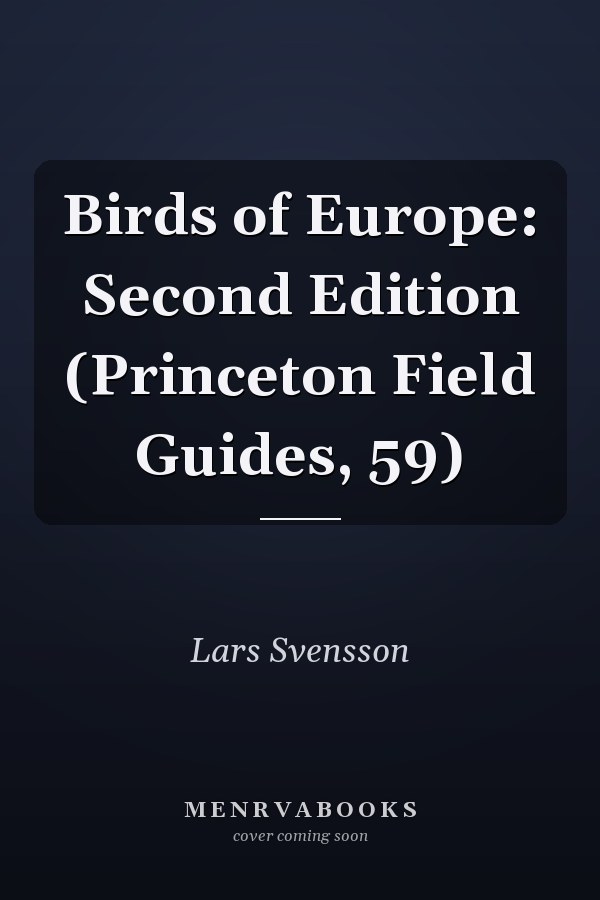 Birds of Europe: Second Edition (Princeton Field Guides, 59)