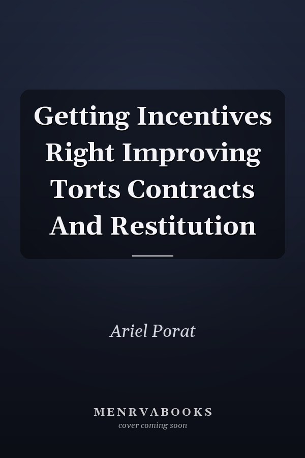 Getting Incentives Right Improving Torts Contracts And Restitution