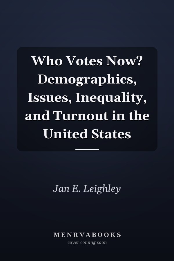 Who Votes Now? Demographics, Issues, Inequality, and Turnout in the United States
