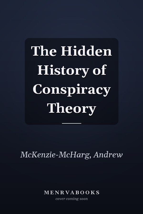 The Hidden History of Conspiracy Theory
