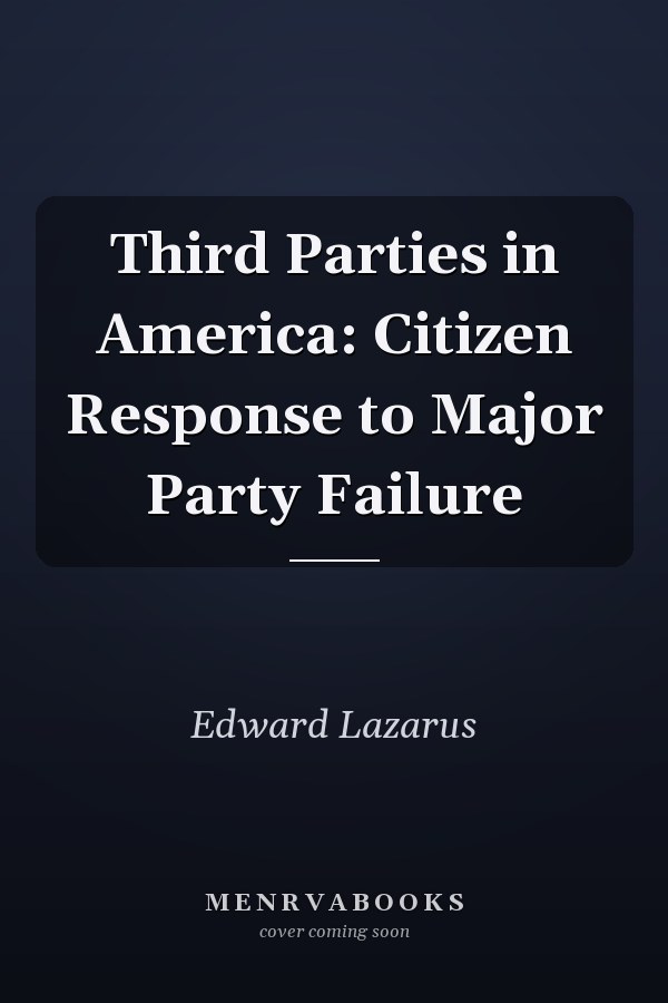 Third Parties in America: Citizen Response to Major Party Failure