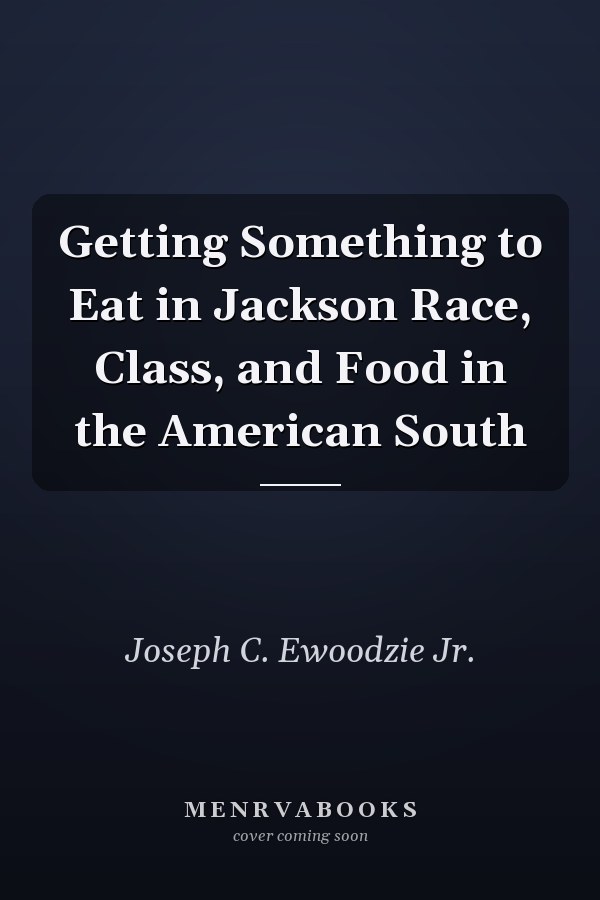 Getting Something to Eat in Jackson Race, Class, and Food in the American South