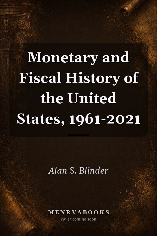 Monetary and Fiscal History of the United States, 1961-2021
