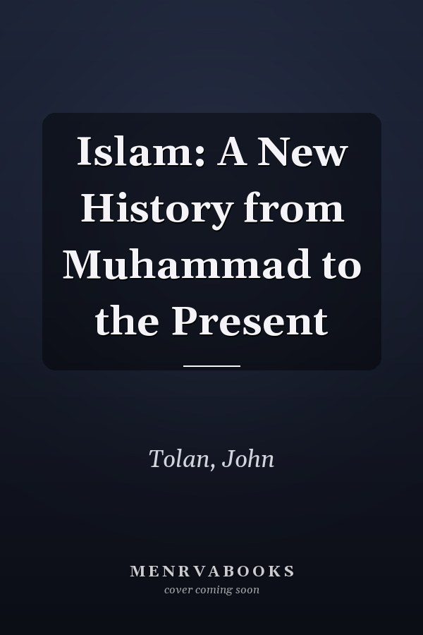 Islam: A New History from Muhammad to the Present