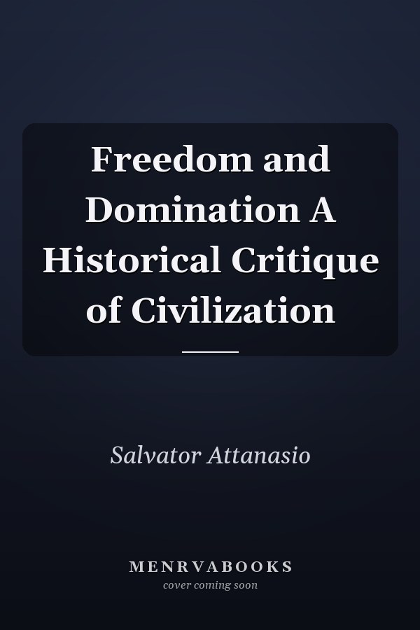 Freedom and Domination A Historical Critique of Civilization