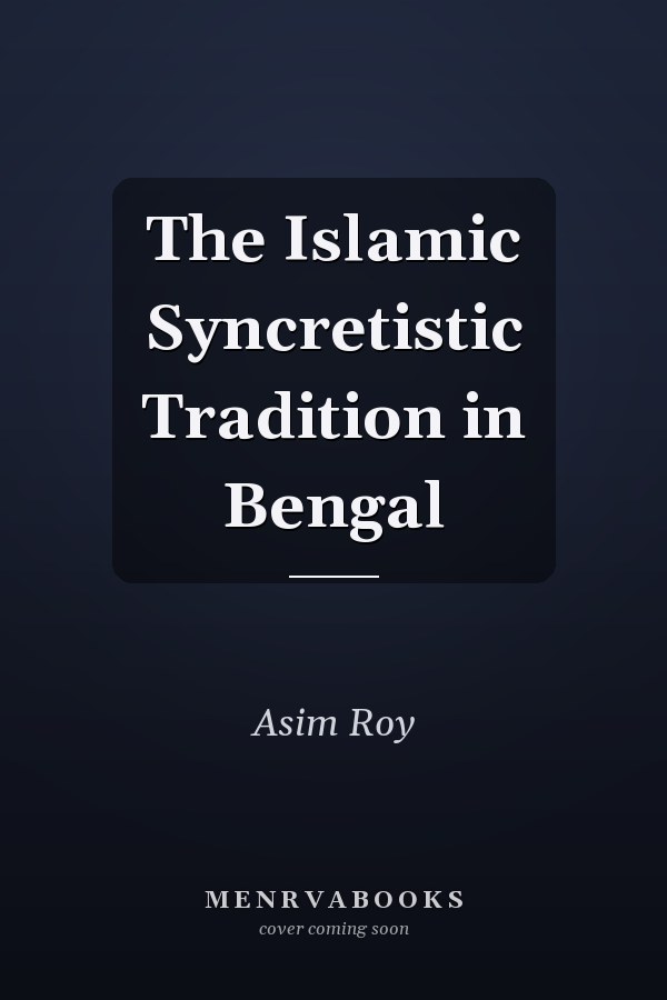 The Islamic Syncretistic Tradition in Bengal