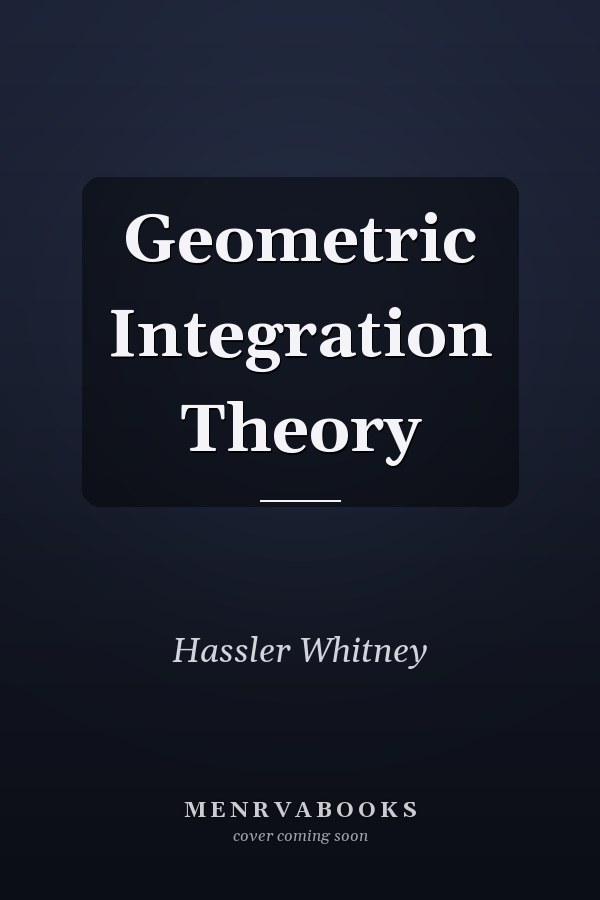 Geometric Integration Theory