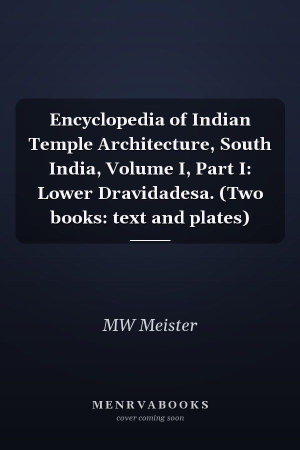 Encyclopedia of Indian Temple Architecture, South India, Volume I, Part I: Lower Dravidadesa. (Two books: text and plates)