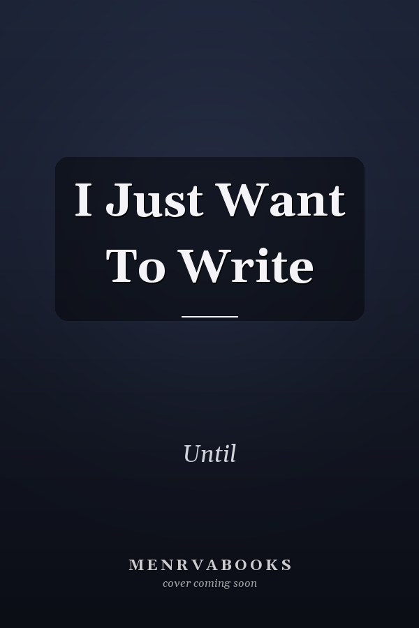 I Just Want To Write
