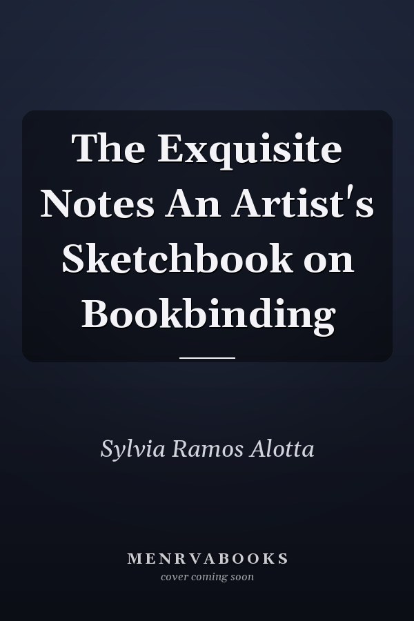 The Exquisite Notes An Artist's Sketchbook on Bookbinding