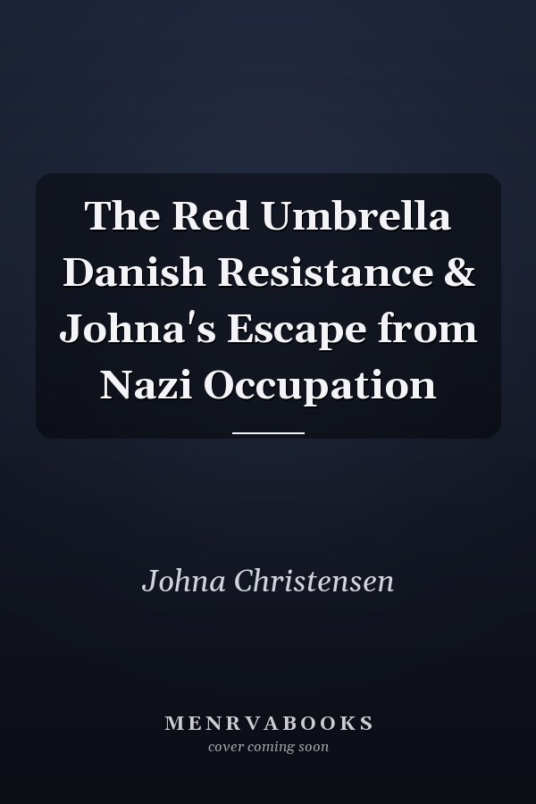 The Red Umbrella Danish Resistance & Johna's Escape from Nazi Occupation